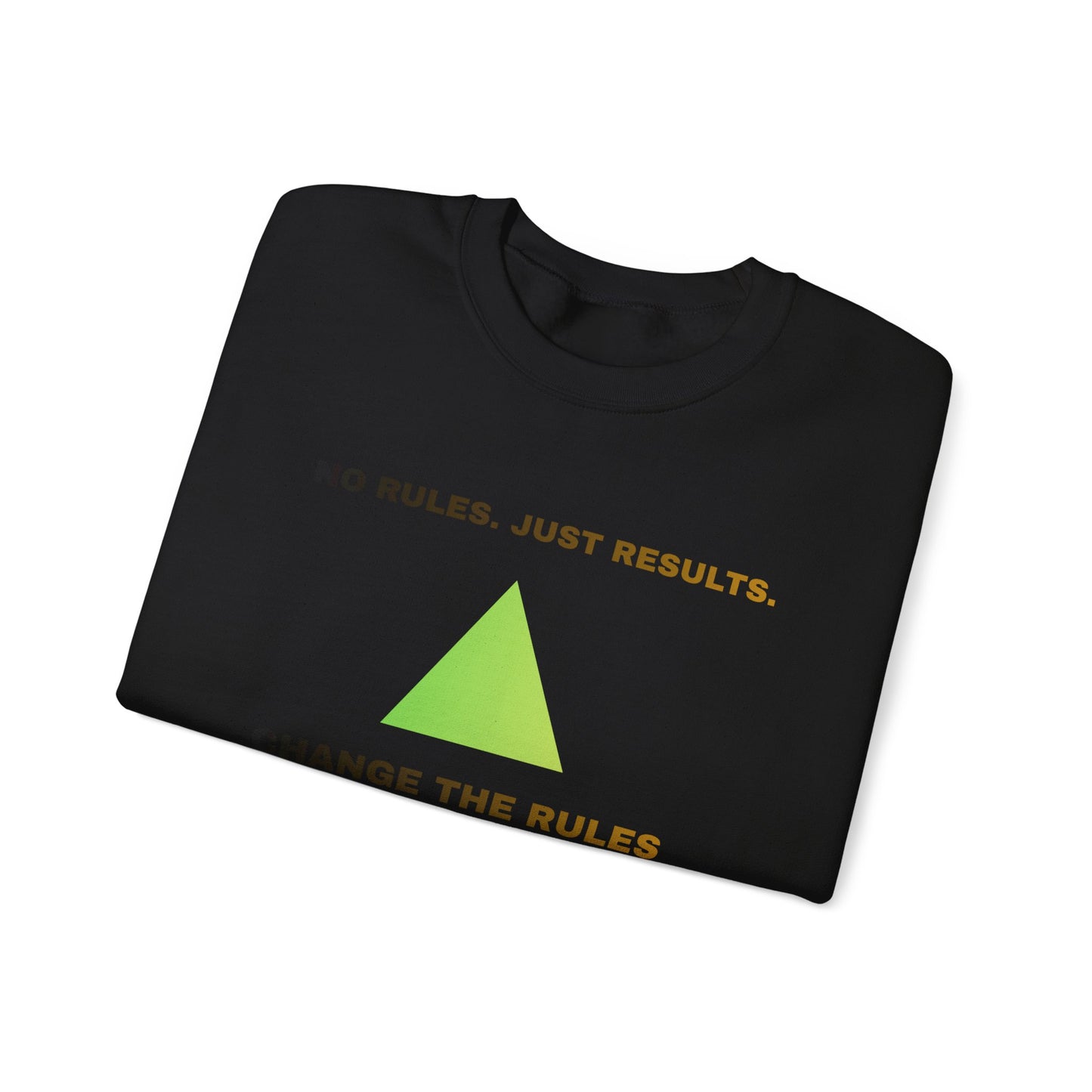 Crewneck Sweatshirt — “No Rules. Just Results. Change the Rules” Motivational Triangle Design