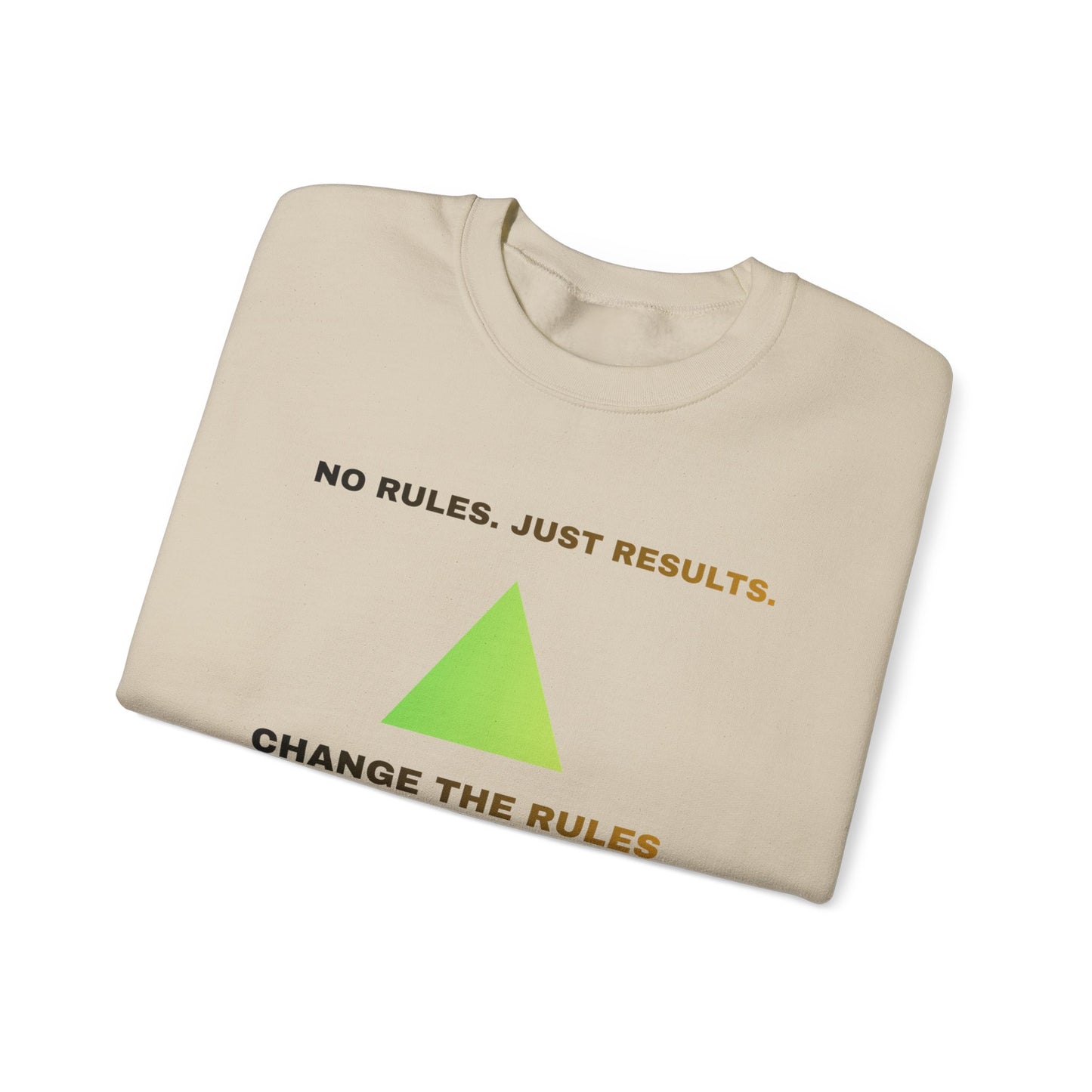 Crewneck Sweatshirt — “No Rules. Just Results. Change the Rules” Motivational Triangle Design