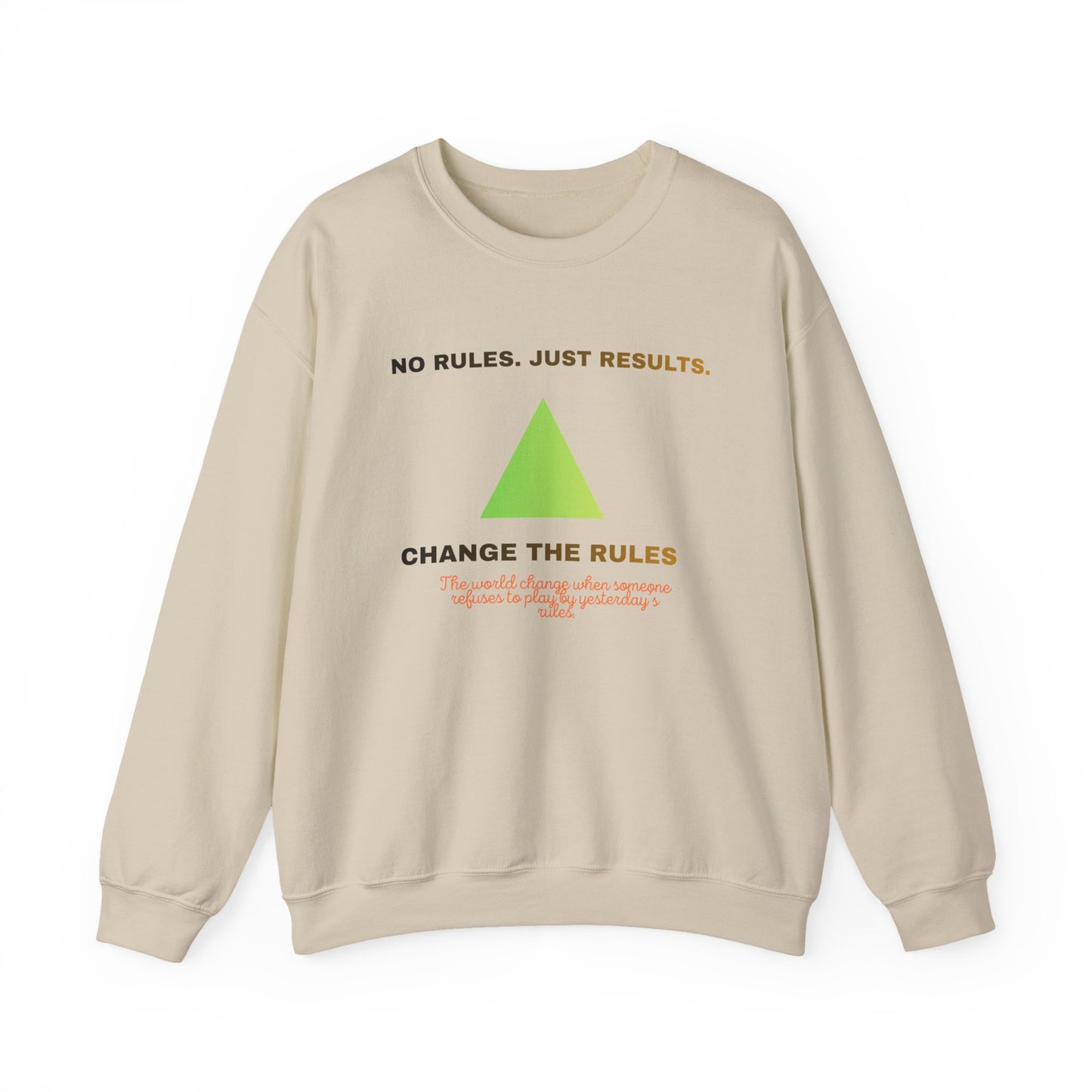 Crewneck Sweatshirt — “No Rules. Just Results. Change the Rules” Motivational Triangle Design