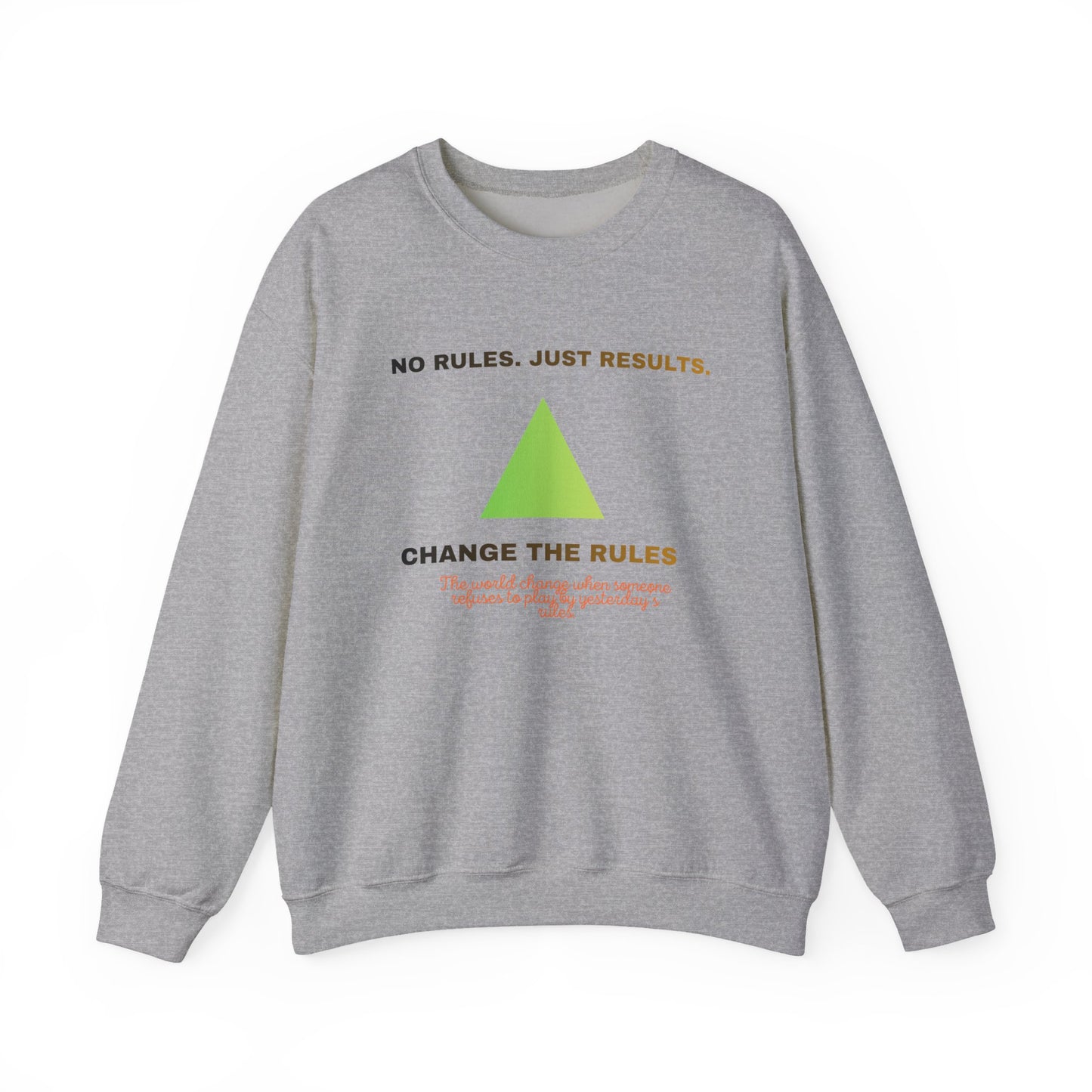 Crewneck Sweatshirt — “No Rules. Just Results. Change the Rules” Motivational Triangle Design