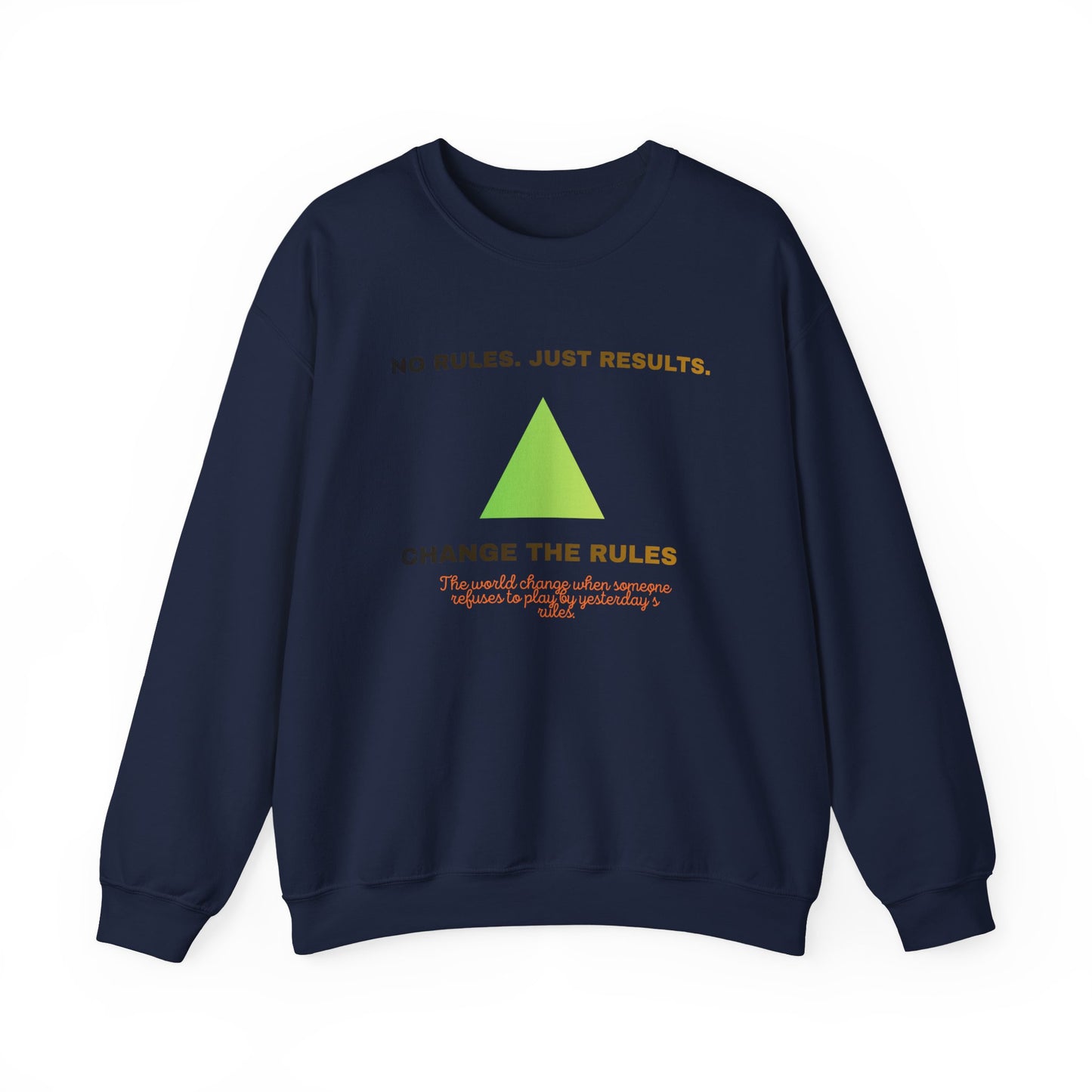 Crewneck Sweatshirt — “No Rules. Just Results. Change the Rules” Motivational Triangle Design