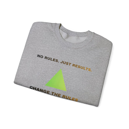 Crewneck Sweatshirt — “No Rules. Just Results. Change the Rules” Motivational Triangle Design
